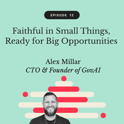 episode Faithful in Small Things, Ready for Big Opportunities | Alex Millar, CTO & Founder of GovAI artwork