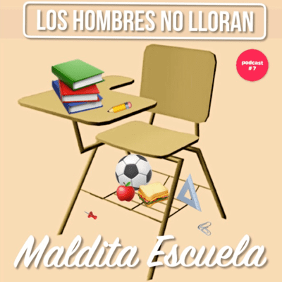 episode "Los Hombres no Lloran" podcast # 7 " Maldita Escuela" artwork