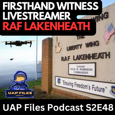 episode RAF Lakenheath | Firsthand Witness, Livestreamer w/ Footage | UAP Files Podcast S2E48 | Dad Rants artwork