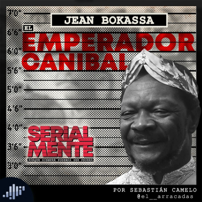 episode Serialmente: Jean Bokassa | El Emperador Canibal artwork