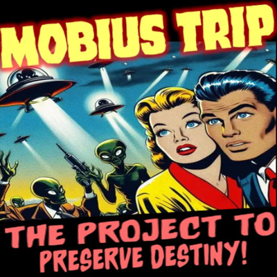 episode Show sample for 7/31/25: MOBIUS TRIP - THE PROJECT TO PRESERVE DESTINY W/ ANTHONY F. SANCHEZ artwork