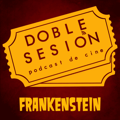 Doble Sesión Podcast de Cine - Frankenstein (James Whale, 1931-1935)