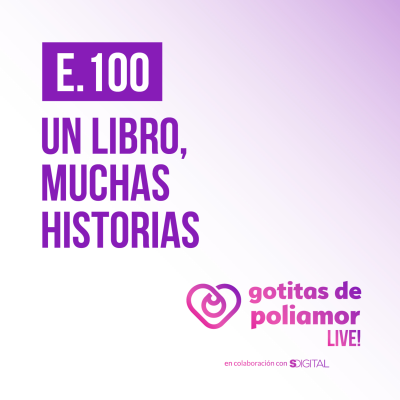 episode E100. Un libro, muchas historias - Gotitas de Poliamor LIVE! artwork