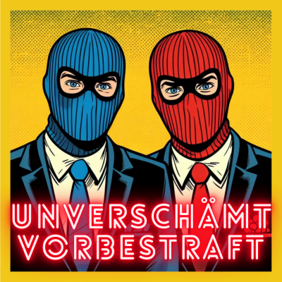 UNVERSCHÄMT & VORBESTRAFT