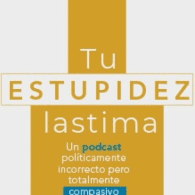 Tu estupidez lastima