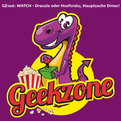 episode GZ106: WATCH - Dracula oder Nosferatu, Hauptsache Dinos! artwork