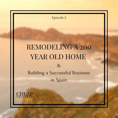 episode Remodeling a 200 Year Old Home and Building a Successful Business in Spain | Episode 2 artwork