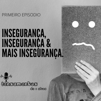 episode 01 - Insegurança, Insegurança & Mais Insegurança. artwork