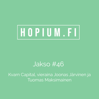 episode Hopium #46 - Kvarn Capital, vieraina Joonas Järvinen ja Tuomas Maksimainen artwork