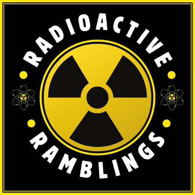 Radioactive Ramblings