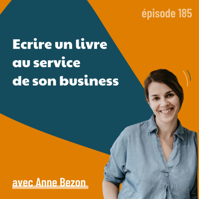 episode 185 - Ecrire un livre au service de son business - avec Anne Bezon | stratégie, marketing, vendre, communication artwork