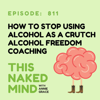 episode How To Stop Using Alcohol As A Crutch | Alcohol Freedom Coaching | E811 artwork