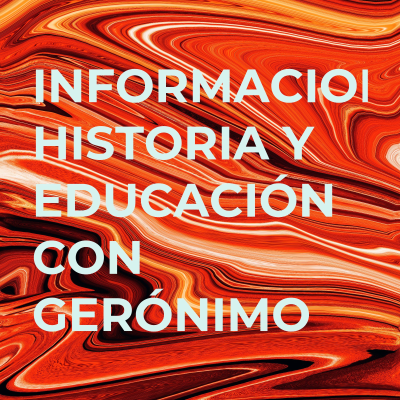 INFORMACION, HISTORIA Y EDUCACIÓN CON GERÓNIMO