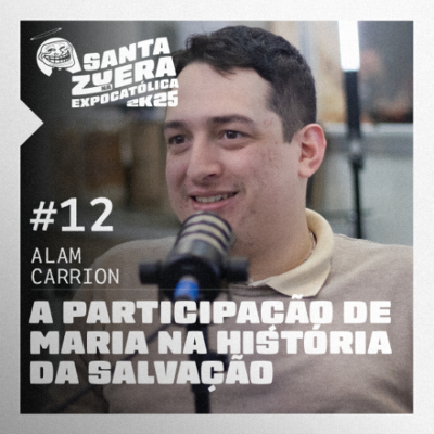 episode O Papel de MARIA NA HISTÓRIA DA SALVAÇÃO [feat. Alam Carriom] | #012 SZ na EXPOCATÓLICA 2025 artwork