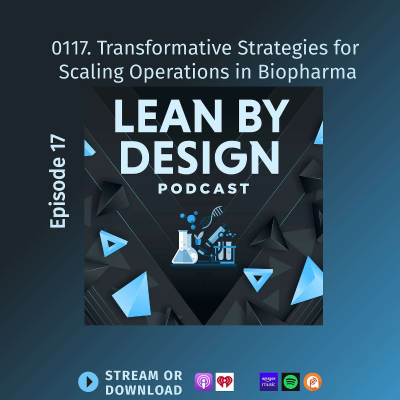 episode 0117. Transformative Strategies for Scaling Operations in Biopharma artwork