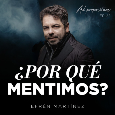 episode ¿La mentira es parte de la vida? - Efrén Martínez | ADpropositum T2 artwork