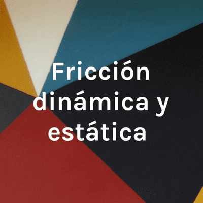 Fricción dinámica y estática