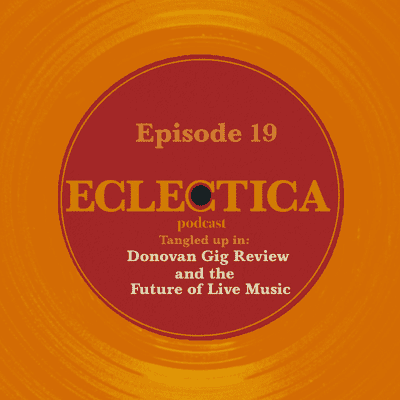 episode Episode 19: Tangled up in Donovan Gig Review and the Future of Live Music artwork