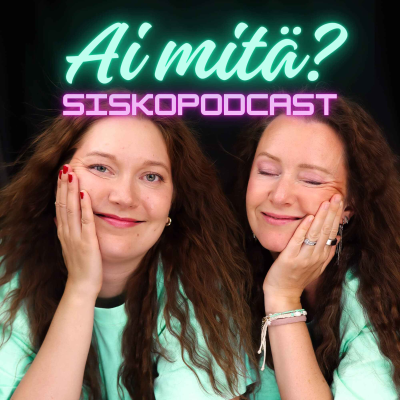 Ai mitä? -siskopodcast