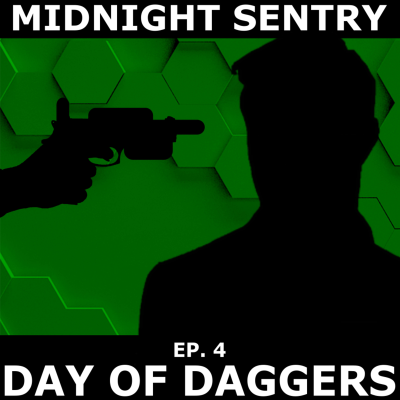 episode Midnight Sentry Ep. 4 - Day of Daggers artwork