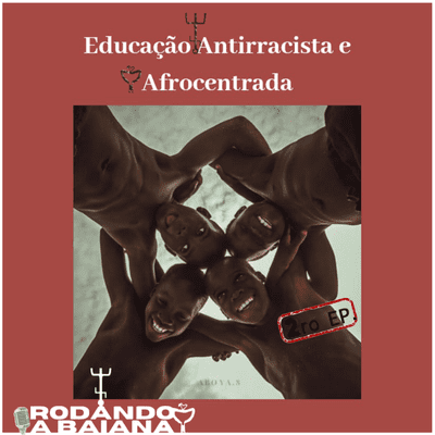 episode 🎙️ Educação afrocentrada e antirracista (2do EP.) artwork