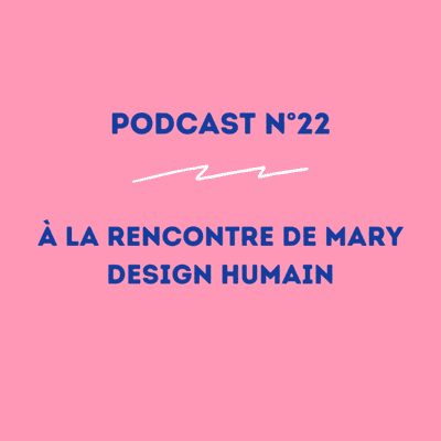 episode 22 - Mary - Design humain : vivre dans son authenticité ! artwork