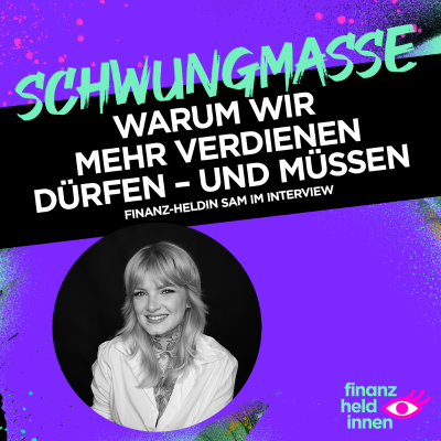 episode #316 Warum wir mehr verdienen dürfen – und müssen – finanz-heldin Sam im Interview artwork