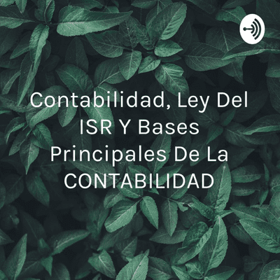 Contabilidad, Ley Del ISR Y Bases Principales De La CONTABILIDAD