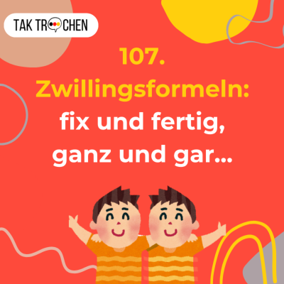 episode 107. Zwillingsformeln - fix und fertig, ganz und gar... artwork