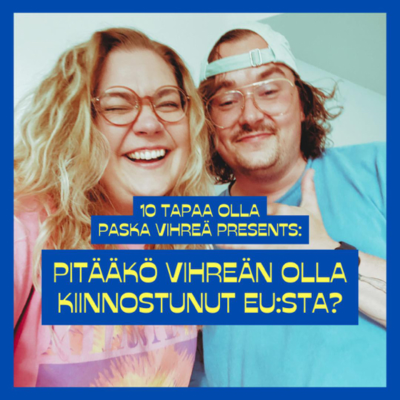 episode Eurovaaliextra: Pitääkö vihreän olla kiinnostunut EU:sta? artwork