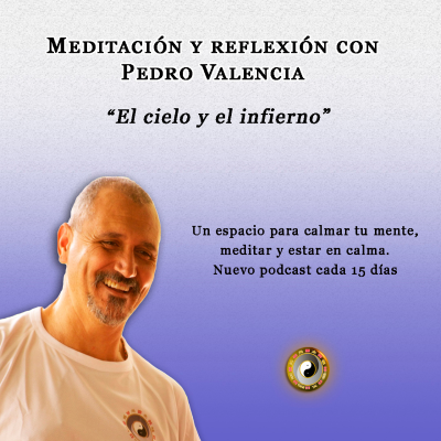 episode Meditación y reflexión con Pedro Valencia: el cielo y el infierno artwork