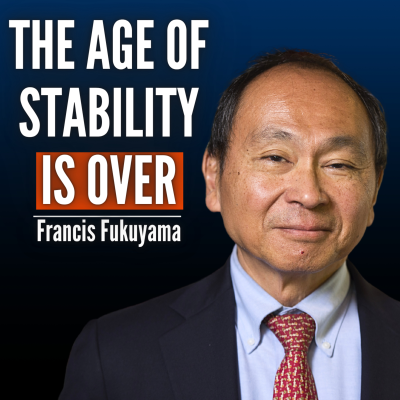 episode #92 Francis Fukuyama: Why the “End of History” Never Happened - And Why Global Order Is Breaking Down artwork