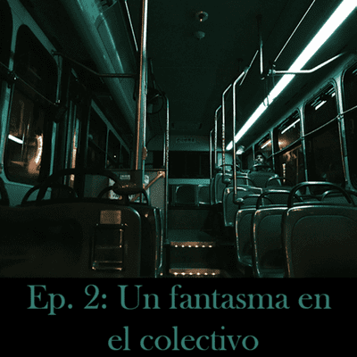 episode Ep. 2: Un fantasma en el colectivo artwork