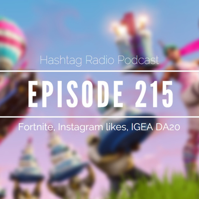 episode Hashtag Radio Podcast Ep.215 - Fortnite world cup, Instagram loses likes & IGEA releases 2020 gaming data artwork