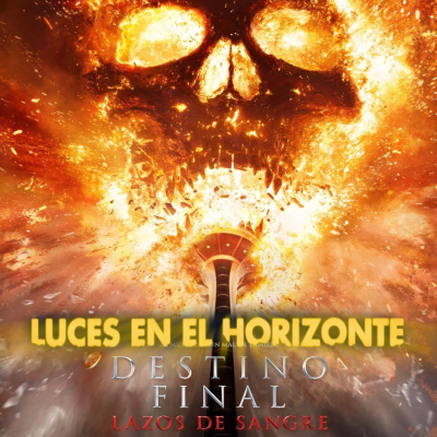 episode Destino Final 6: Lazos de sangre - Luces en el Horizonte artwork
