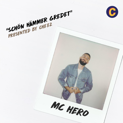 Schön hämmer gredet - der Podcast von Mc Hero, presented by CHEEZ