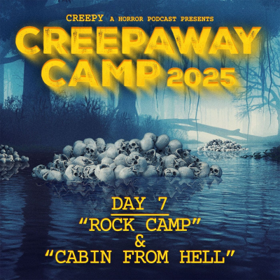 episode Creepaway Camp 2025: Day 7 - Rock Camp & Cabin from Hell artwork