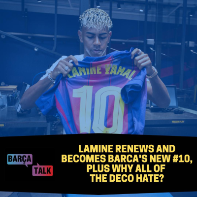 episode Lamine renews and becomes Barca's new #10, plus why all of the Deco hate? artwork
