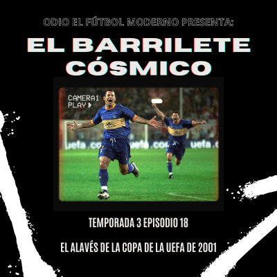 episode El Barrilete Cósmico 3x18 - El Alavés de la Copa de la UEFA de 2001 artwork