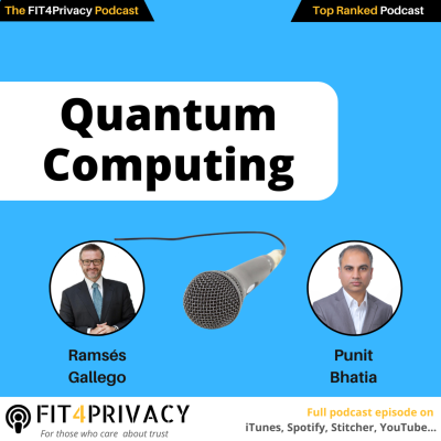 episode Quantum Computing with Ramsés Gallego and Punit Bhatia in the FIT4PRIVACY Podcast E140 S06 artwork