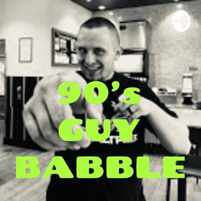 90's GUY BABBLE