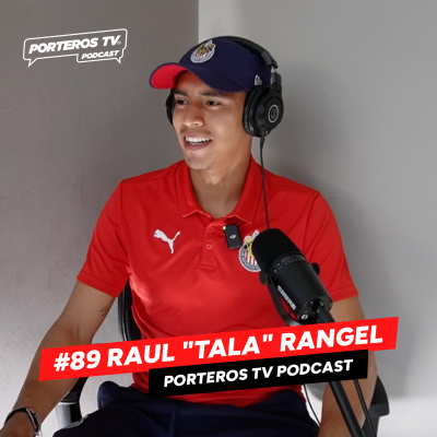 episode #89 RAUL "TALA" RANGEL - MI HISTORIA EN CHIVAS, LA PORTERÍA, SELECCIÓN NACIONAL Y COSAS QUE VIVO artwork