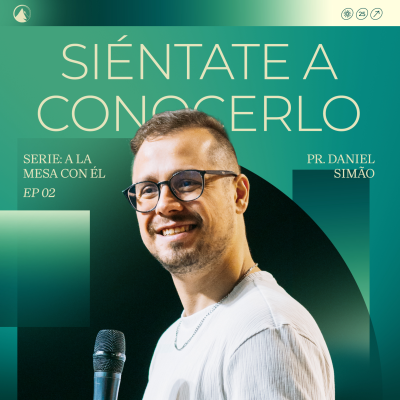 episode SERIE A LA MESA CON ÉL: Parte 2 - SIÉNTATE A CONOCERLO // Pr. Daniel Simão artwork