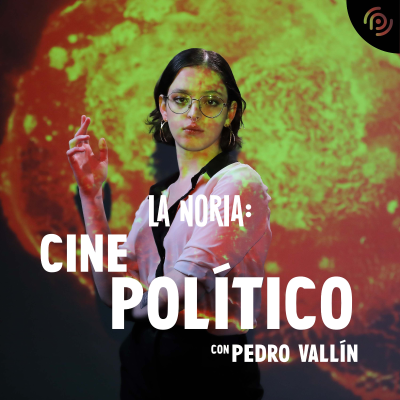 E09 Cine y política, con Pedro Vallín
