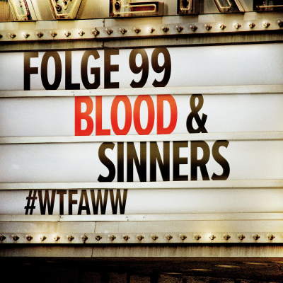 episode Blood & Sinners | Episode 99 | WTFAWW artwork