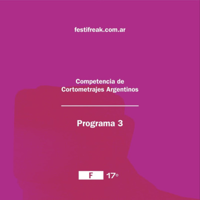 episode #17FestiFreak Conversaciones #3 Competencia de Cortometrajes Argentinos - Programa III artwork