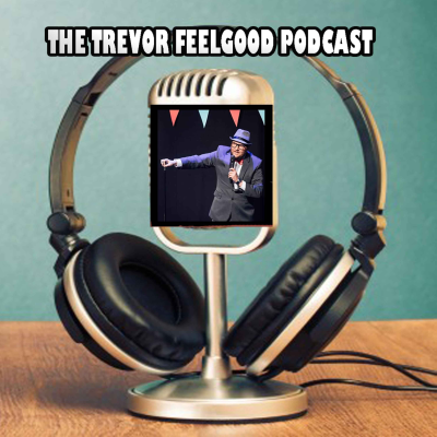 The Trevor Feelgood Podcast