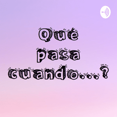 Qué pasa cuando...?