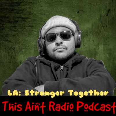 episode LA: Stronger Together // This Ain't Radio Podcast artwork