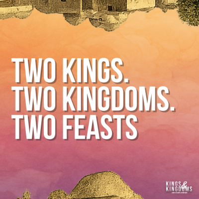 episode Kings & Kingdoms Part 1: Two Kings. Two Kingdoms. Two Feasts | Pastor Benny Ferguson | 6.8.25 artwork